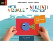 Arte vizuale si abilitati practice. Clasa pregatitoare - Constantin Filfanescu, Iuliana Filfanescu