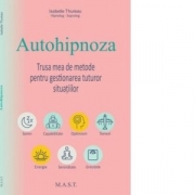 Autohipnoza. Trusa mea de metode pentru gestionarea tuturor situatiilor - Isabelle Thureau