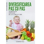Diversificarea pas cu pas. Alimentatia copilului de la 6 luni la 2 ani - Cosmina Nitu