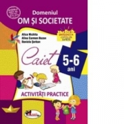Domeniul om si societate. Caiet de activitati practice 5-6 ani - Alice Nichita, Alina Carmen Bozon