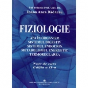 Fiziologie. Apa in organism, sistemul digestiv, sistemul endocrin, metabolismul energetic, termoreglarea. Note de curs, Editia a II-a. Sub redactia Prof. Univ. Dr. Ioana Anca Badarau