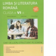 Limba si literatura romana clasa a VI-a. Caiet de lucru structurat pe domenii - Ramona Raducanu, Codruta Braun, Larisa Kozak
