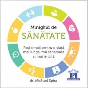 Minighid de sanatate. Pasi simpli pentru o viata mai buna, mai sanatoasa si mai fericita - Michael Spira