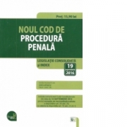 Noul Cod de procedura penala. Editie standard. Legislatie consolidata si INDEX – 19 septembrie 2016