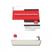 Proprietatea intelectuala. Legislatie, jurisprudenta si repere bibliografice. Legislatie consolidata si bibliografie (Editie actualizata 15 octombrie 2017)