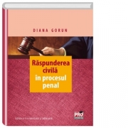 Raspunderea civila in procesul penal. Editia a II-a, revuzuta si adaugita (Diana Gorun)