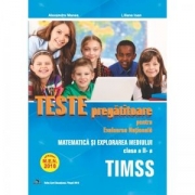 Teste pregatitoare pentru Evaluarea Nationala. TIMSS. Matematica si explorarea mediului pentru clasa a II-a - Alexandra Manea, Liliana Ioan