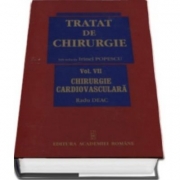 Tratat de Chirurgie. Volumul VII Chirurgie Cardiovasculara - Radu Deac