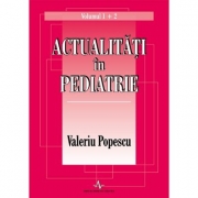 ACTUALITATI IN PEDIATRIE - Volumul 1 si 2 (Valeriu Popescu)