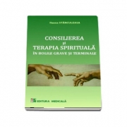 Consilierea si terapia spirituala. Ingrijirii paliative in bolile grave si terminale ( Ileana Stanculeasa )