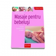 Masaje pentru bebelusi - Atingeri binefacatoare si tandre (Birgit Brauburger)