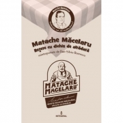 Matache Macelarul. Retete cu dichis de altadata - Dan-Silviu Boerescu