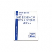 Ghid de medicina fizica si recuperare medicala - Georgiana-Ozana Tache