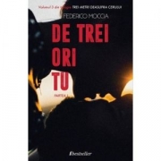 De trei ori tu, Partea I (Volumul 3 din trilogia Trei metri deasupra cerului) - Federico Moccia