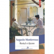 Restul e tacere - Augusto Monterroso