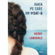 Viata pe care am visat-o - Kerry Lonsdale
