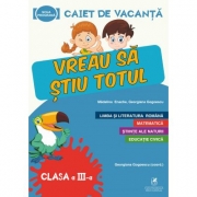 Caiet de vacanta - Vreau sa stiu totul, clasa a III-a