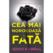 Cea mai norocoasa fata - Jessica Knoll. Viata ei perfecta e o minciuna perfecta