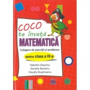 Coco te invata matematica. Culegere de exercitii si probleme pentru clasa a IV-a - Valentin Diaconu, Daniela Racheru, Claudia Stupineanu