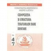 Compozitia si structura tesuturilor dure dentare (Constantin Andreescu, Andrei Iliescu)