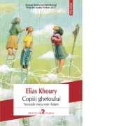 Copiii ghetoului. Numele meu este Adam - Elias Khoury