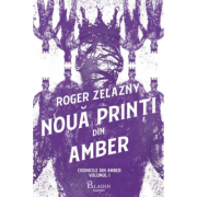 Cronicile din Amber #1. Noua printi din Amber - Roger Zelazny