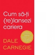 Cum sa-ti (re)lansezi cariera - Dale Carnegie