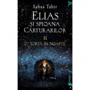 Elias si spioana Carturarilor II. O torta in noapte - Sabaa Tahir