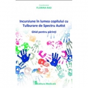 Incursiune in lumea copilului cu Tulburare de Spectru Autist. Ghid pentru parinti - Florina Rad