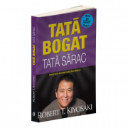 Tata bogat, tata sarac. Educatia financiara in familie -Robert T. Kiyosaki (Editia a V-a)
