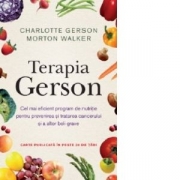 Terapia Gerson. Cel mai eficient program de nutritie pentru prevenirea si tratarea cancerului si a altor boli grave - Charlotte Gerson, Dr. Morton Walker