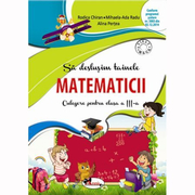Sa deslusim tainele matematicii - Culegere pentru clasa a III-a (editia a II-a)