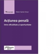 Actiunea penala intre oficialitate si oportunitate - Matei-Ciprian Graur