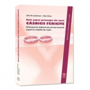 Cele sapte principii ale unei casnicii fericite. Ghid practic elaborat de cel mai renumit expert in relatiile de cuplu - John M. Gottman