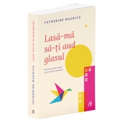 Lasa-ma sa-ti aud glasul. Povestea unei familii care a invins autismul - Catherine Maurice