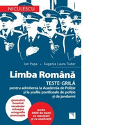 Limba romana. Teste-grila pentru admiterea la Academia de Politie si la scolile postliceale de politie si jandarmi - Ion Popa, Eugenia Laura Tudor