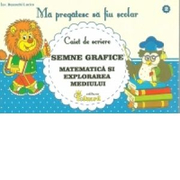 Ma pregatesc sa fiu scolar - Caiet de scriere 2 - Semne grafice -  Matematica si Cunosterea Mediului  -  Lucica Buzenchi
