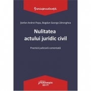 Nulitatea actului juridic civil. Practica judiciara comentata - Stefan Andrei Popa, Bogdan George Zdrenghea