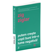 Putem creste copii buni intr-o lume negativa! - Zig Ziglar