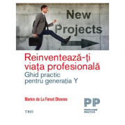 Reinventeaza-ti viata profesionala. Ghid practic pentru generatia Y - Marion de La Forest Divonne