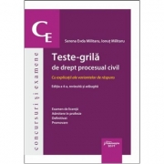 Teste-grila de drept procesual civil. Editia a 4-a. Cu explicatii ale variantelor de raspuns. Examen de licenta, admitere in profesie, definitivat sau promovare - Serena Evda Militaru, Ionut Militaru