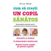 Cum sa cresti un copil sanatos - Erica Reid