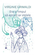 Era si timpul sa aprind iar stelele - Virginie Grimaldi