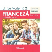 Limba moderna 2. Franceza pentru clasa a VII-a. Caiet de lucru - Claudia Dobre, Gina Belabed, Diana Ionescu