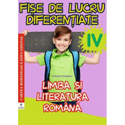 Limba si literatura romana. Clasa a IV-a. Fise de lucru diferentiate - Georgiana Gogoescu