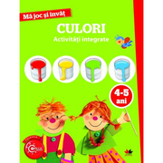 Ma joc si invat. Culori. Activitati integrate. 4-5 ani