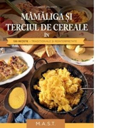 Mamaliga si terciul de cereale in 130 retete traditionale si reinterpretate - Herbert Paukert