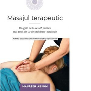 Masajul terapeutic. Un ghid de la A la Z pentru mai mult de 40 de probleme medicale - Maureen Abson