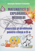 Matematica si explorarea mediului. Exercitii si probleme pentru clasa a II-a - Gheorghe Adalbert Schneider