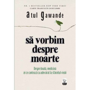 Sa vorbim despre moarte - Atul Gawande